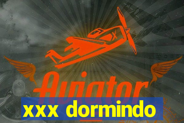 xxx dormindo